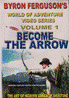 Byron Feruson’s Become the Arrow DVD